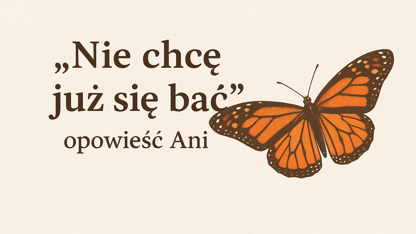 „Nie chcę już się bać” – opowieść Ani